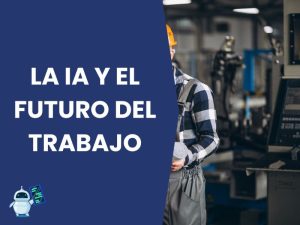 La IA y el futuro del trabajo: oportunidades y desafíos - Mejores ...
